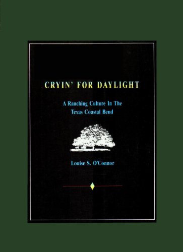 Cryin' for Daylight: A Ranching Culture in the Texas Coastal Bend
