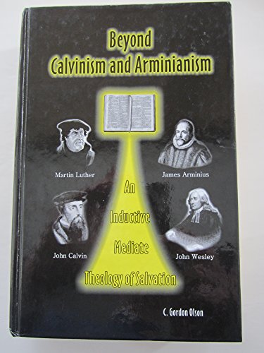 9780962485046: Beyond Calvinism and Arminianism: An Inductive, Mediate Theology of Salvation