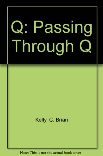 Q: Passing Through Q (9780962487521) by Kelly, C. Brian