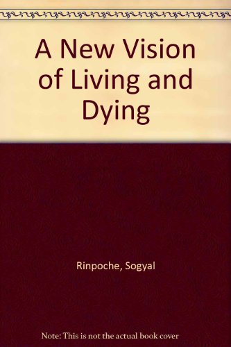 A New Vision of Living and Dying (9780962488443) by Sogyal Rinpoche