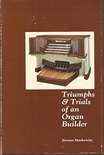 9780962489600: Triumphs & trials of an organ builder