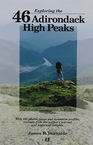 Stock image for Exploring the 46 Adirondack High Peaks: With 282 Photos, Maps Mountain Profiles, Excerpts from the Authors Journal, Historical Insights for sale by Grandisbooks