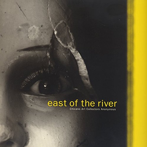 East of the River: Chicano Art Collectors Anonymous (9780962494109) by Santa Monica Museum Of Art