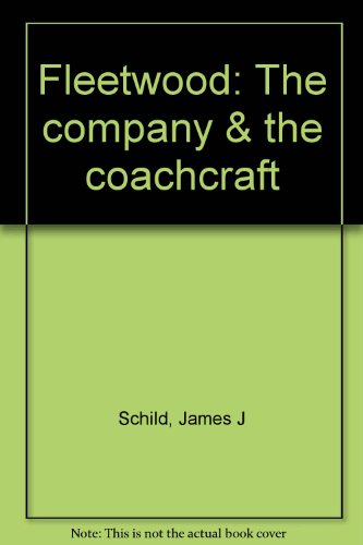 Fleetwood: The company & the coachcraft (9780962495892) by Schild, James J