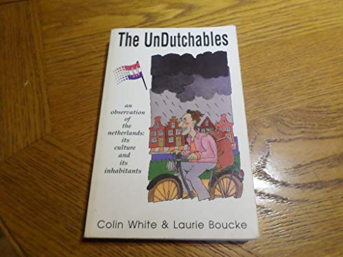 The Undutchables: A Observation of the Netherlands : Its Culture and Its Inhabitants (9780962500633) by White, Colin; Boucke, Laurie