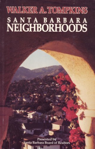 Stock image for Santa Barbara Neighborhoods [Pictorial Biography and History of the City, Compilation of Historical Vignettes, Aspects of Development, Moving to SB, Deciding Where to Live, Knowing the City's Best Locations, Culture, Historical Photos, Developers & more] for sale by GREAT PACIFIC BOOKS