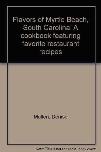 Stock image for Flavors of Myrtle Beach, South Carolina A Cookbook Featuring Favorite Restaurant Recipes for sale by Dr.Bookman - Books Packaged in Cardboard