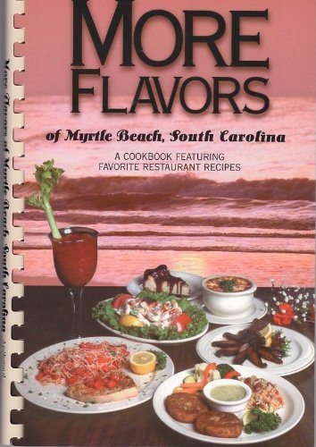 9780962503535: More flavors of Myrtle Beach, South Carolina: A cookbook featuring favorite restaurants recipes