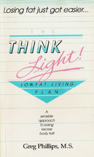 Think Light!: Breaking Free from the Diet Prison - Phillips, Greg,Johnston, Gail