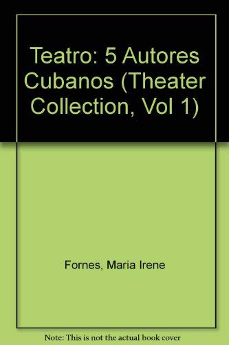 Teatro: 5 Autores Cubanos (Theater Collection, Vol 1) (Spanish Edition) (9780962512759) by Fornes, Maria Irene