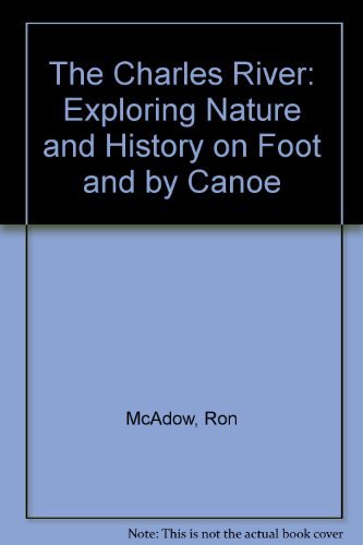 Stock image for The Charles River: Exploring Nature and History on Foot and by Canoe for sale by SecondSale