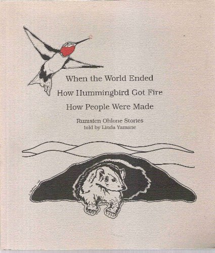 When the World Ended, How Hummingbird Got Fire, How People Were Made: Rumsien Ohlone Stories