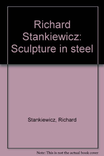 Stock image for Richard Stankiewicz: Sculpture in Steel for sale by Mullen Books, ABAA