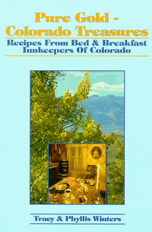 Beispielbild fr Pure Gold - Colorado Treasures: Recipes from Bed and Breakfast Innkeepers of Colorado zum Verkauf von Isle of Books