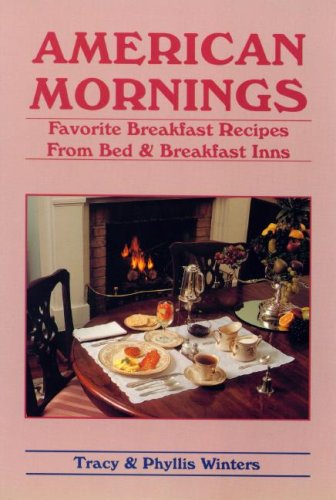 Beispielbild fr American Mornings : Favorite Breakfast Recipes from Bed and Breakfast Inns zum Verkauf von Better World Books: West