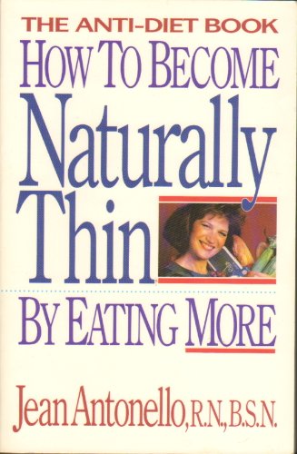 Stock image for How to Become Naturally Thin By Eating More: The Anti-Diet Book for sale by Persephone's Books