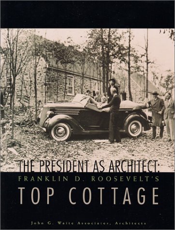 Stock image for The President as Architect : Franklin D. Roosevelt's Top Cottage for sale by Wonder Book