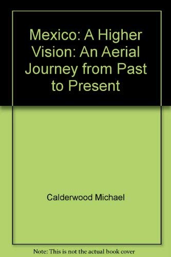 Beispielbild fr Mexico: A Higher Vision: An Aerial Journey from Past to Present zum Verkauf von Hastings of Coral Springs