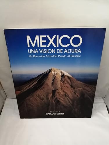 Mexico Una Vision De Altura. Un Recorrido Aereo Del Pasado Al Presente