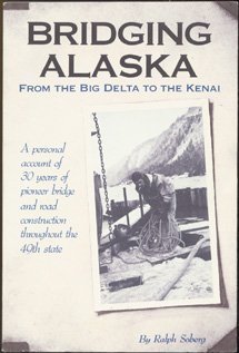 Stock image for Bridging Alaska: From the Big Delta to the Kenai for sale by ThriftBooks-Dallas