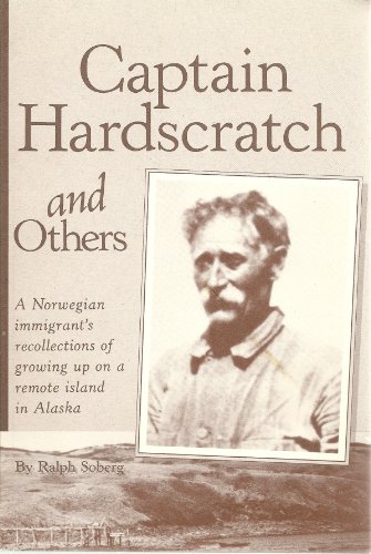 Stock image for Captain Hardscratch & Others: A Norwegian Immigrant's Recollections of Growing Up on a Remote Island in Alaska for sale by -OnTimeBooks-