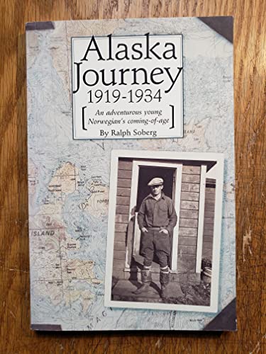 Stock image for Alaska Journey 1919-1934 : An Adventurous Young Norwegian's Coming-of-Age. for sale by Sara Armstrong - Books