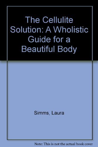 Stock image for The Cellulite Solution : A Wholistic Guide for a Beautiful Body for sale by Better World Books: West