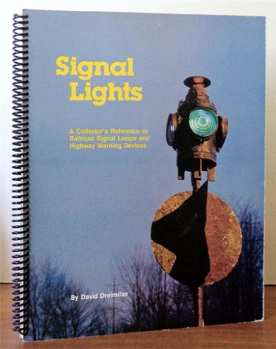 Stock image for Signal lights: A collector's reference to railroad signal lamps and highway warning devices for sale by Chiefly Books