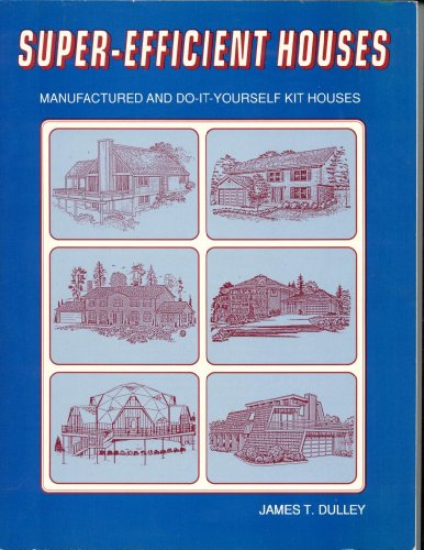 Imagen de archivo de Super efficient houses: Manufactured and do-it-yourself kit houses a la venta por Better World Books