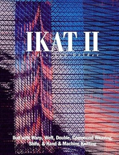 Beispielbild fr Ikat II: Ikat with Warp, Weft, Double, Compound Weaving, Shifu, & Machine Knitting zum Verkauf von ThriftBooks-Dallas