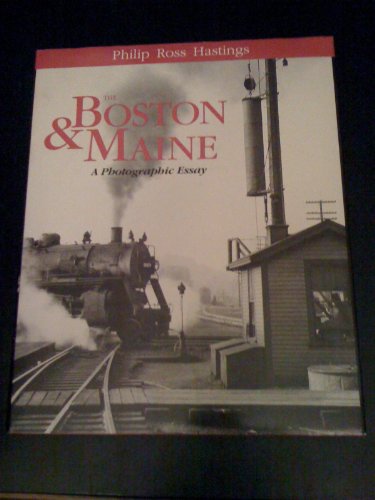 The Boston & Maine A Photographic Essay Philip Ross Hastings