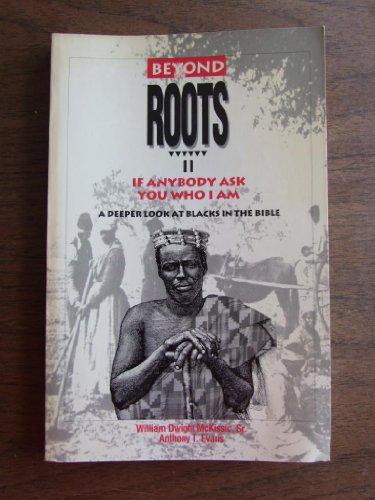 Stock image for Beyond Roots II: If Anybody Ask You Who I Am (A Deeper Look at Blacks in the Bible) for sale by Jenson Books Inc