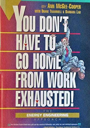 You don't have to go home from work exhausted!: The energy engineering approach (9780962561702) by McGee-Cooper, Ann