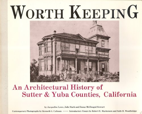 Worth Keeping: An Architectural History of Sutter & Yuba Counties, California