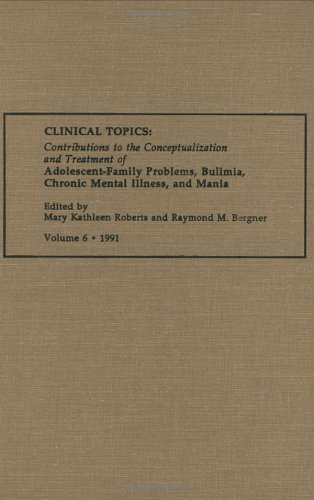 9780962566110: Clinical Topics: Contributions to the Conceptualization and Treatment of Adolescent-Family Problems, Bulimia, Chronic Mental Illness, and Mania: 6