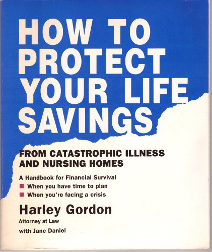 9780962566707: How to Protect Your Life Savings from Catastrophic Illness and Nursing Homes: A Handbook for Financial Survival