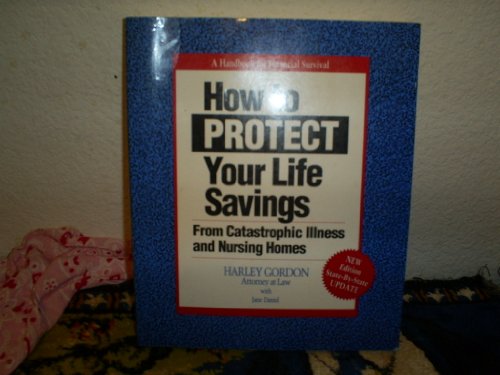 Imagen de archivo de How to Protect Your Life Savings from Catastrophic Illness and Nursing Homes: A Handbook for Financial Survival a la venta por Great Expectations Rare Books