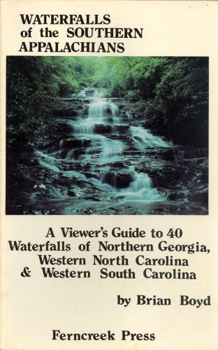 Imagen de archivo de Waterfalls of the Southern Appalachians A viewer's guide to 40 waterfalls of Northern Georgia, Western North Carolina & Western South Carolina a la venta por Harry Alter