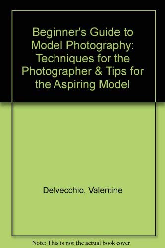 Imagen de archivo de Beginner's Guide to Model Photography: Techniques for the Photographer & Tips for the Aspiring Model a la venta por Half Price Books Inc.