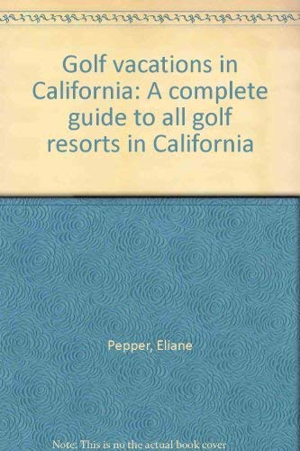 Stock image for Golf vacations in California: A complete guide to all golf resorts in California for sale by -OnTimeBooks-