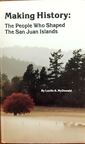 Stock image for Making History: The People Who Shaped the San Juan Islands for sale by BOOK'EM, LLC