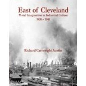 Stock image for East of Cleveland Moral Imagination in Industrial Culture 1820-1940 for sale by Neatstuff