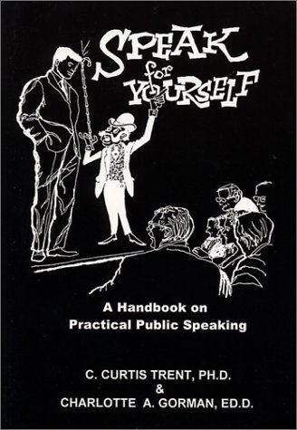 Beispielbild fr Speak for Yourself: A Handbook on Practical Public Speaking zum Verkauf von ThriftBooks-Dallas