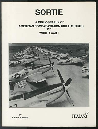 Stock image for Sortie: a Bibliography of American Combat Aviation Unit Histories of World War II for sale by KULTURAs books