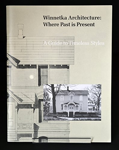 Stock image for Winnetka Architecture: Where Past Is Present : A Guide to Timeless Styles for sale by Atlantic Books