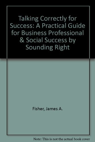 Beispielbild fr Talking Correctly for Success : A Practical Guide for Business, Professional and Social Success by Sounding "Right" zum Verkauf von Better World Books