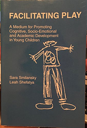 Facilitating Play: A Medium For Promoting Cognitive, Socio-emotional And Academic Development (9780962596377) by Smilansky, Sara; Shefatya, Leah