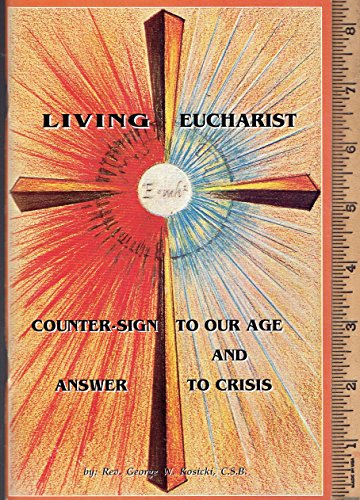 Beispielbild fr Living Eucharist. Counter-Sign to Our Age and Answer to Crisis zum Verkauf von The Bookseller