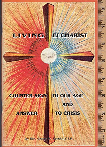 Stock image for Living Eucharist : Counter-Sign to Our Age and Answer to Crisis for sale by Better World Books