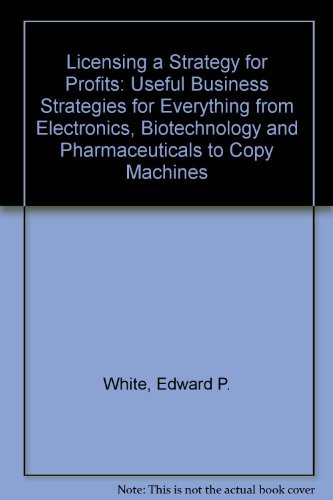 9780962601705: Licensing a Strategy for Profits: Useful Business Strategies for Everything from Electronics, Biotechnology and Pharmaceuticals to Copy Machines